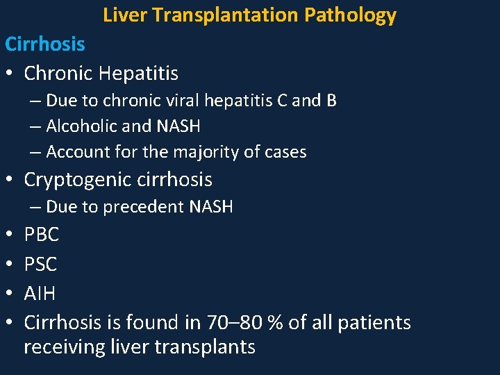 Liver Transplantation Pathology Cirrhosis • Chronic Hepatitis – Due to chronic viral hepatitis C