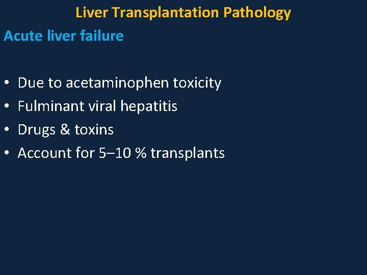 Liver Transplantation Pathology Acute liver failure • • Due to acetaminophen toxicity Fulminant viral