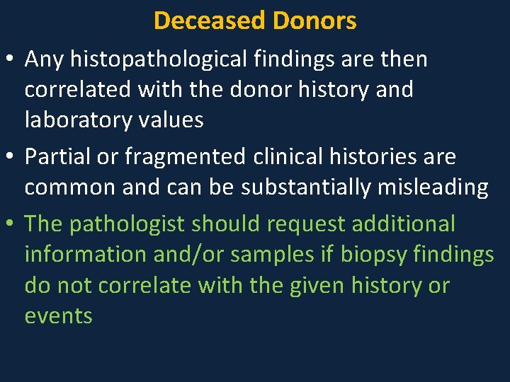 Deceased Donors • Any histopathological findings are then correlated with the donor history and