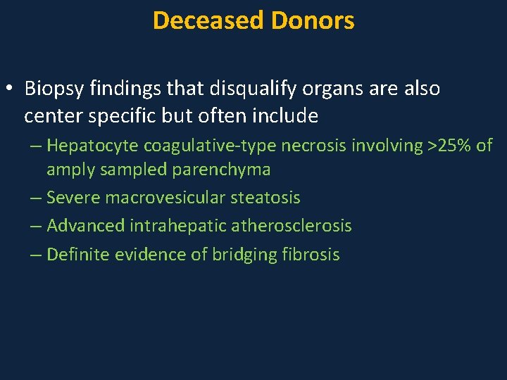 Deceased Donors • Biopsy findings that disqualify organs are also center specific but often