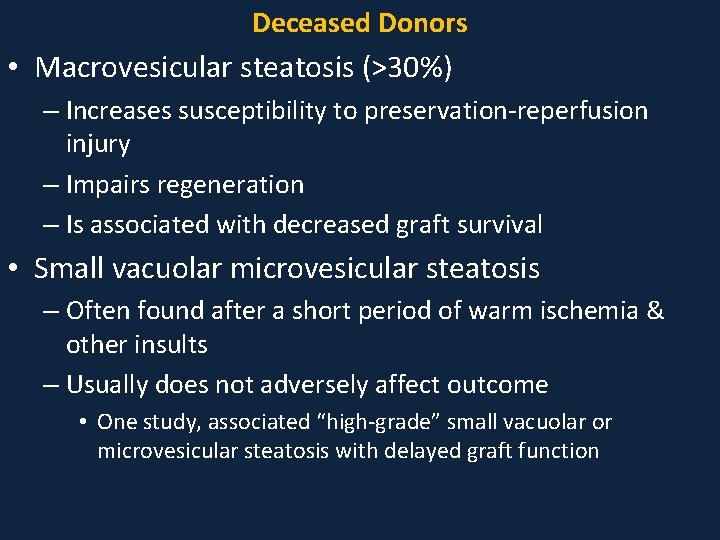 Deceased Donors • Macrovesicular steatosis (>30%) – Increases susceptibility to preservation-reperfusion injury – Impairs