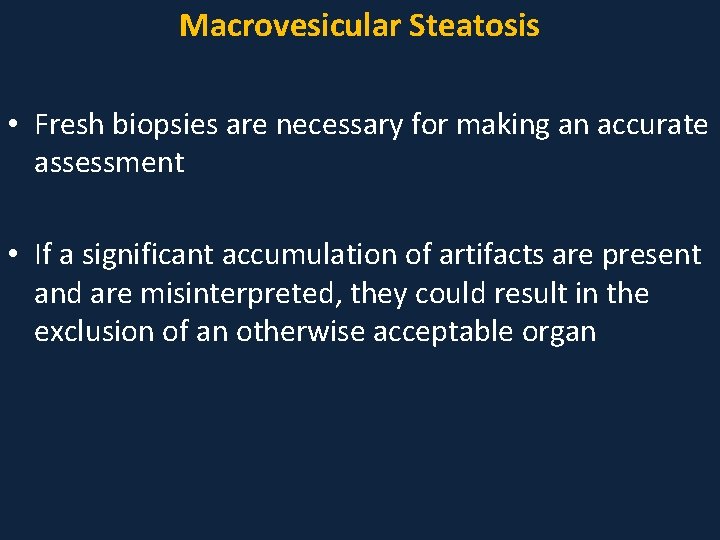 Macrovesicular Steatosis • Fresh biopsies are necessary for making an accurate assessment • If