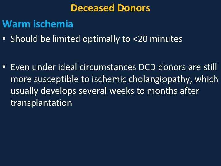 Deceased Donors Warm ischemia • Should be limited optimally to <20 minutes • Even