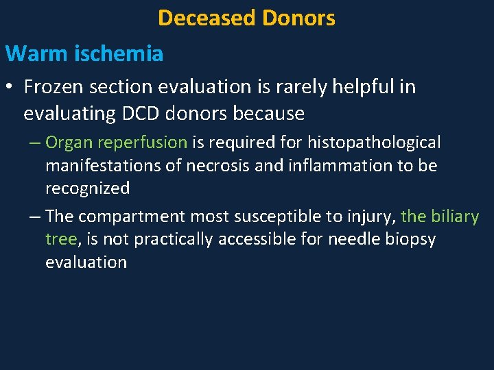 Deceased Donors Warm ischemia • Frozen section evaluation is rarely helpful in evaluating DCD