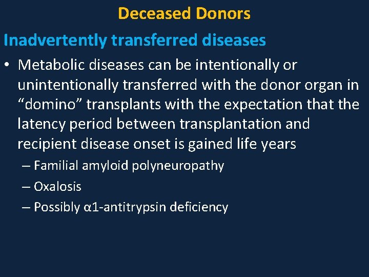 Deceased Donors Inadvertently transferred diseases • Metabolic diseases can be intentionally or unintentionally transferred