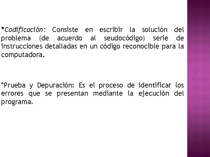 *Codificación: Consiste en escribir la solución del problema (de acuerdo al seudocódigo) serie de