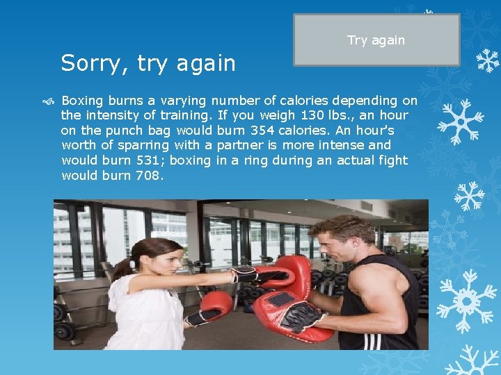 Try again Sorry, try again Boxing burns a varying number of calories depending on