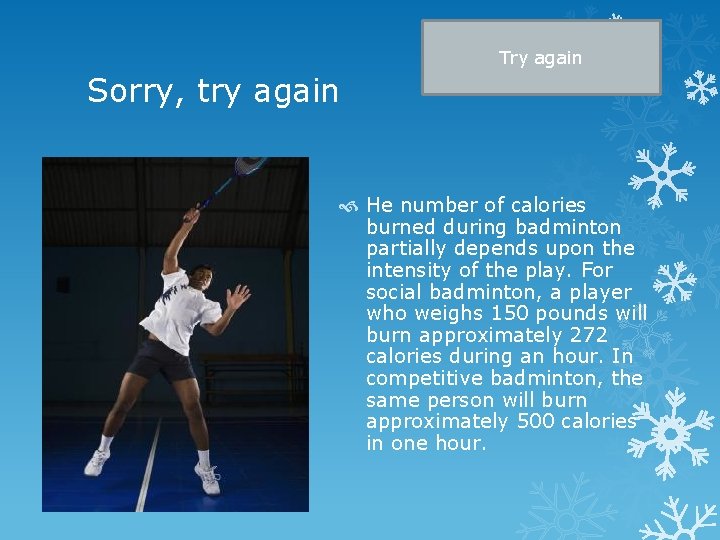 Try again Sorry, try again He number of calories burned during badminton partially depends