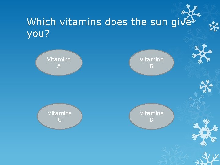 Which vitamins does the sun give you? Vitamins A Vitamins B Vitamins C Vitamins