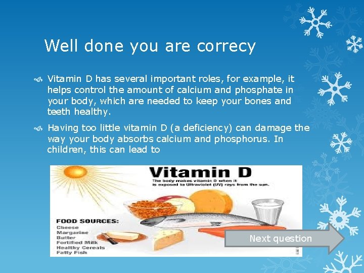 Well done you are correcy Vitamin D has several important roles, for example, it