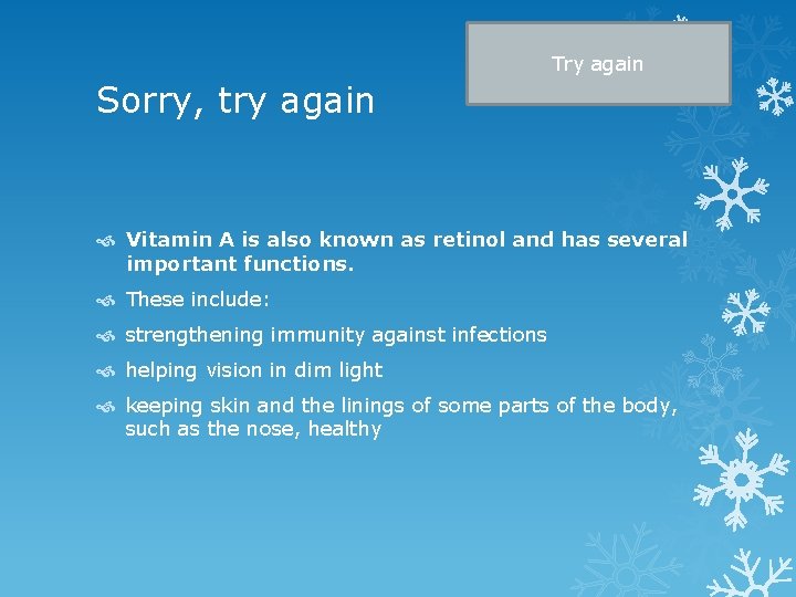 Try again Sorry, try again Vitamin A is also known as retinol and has