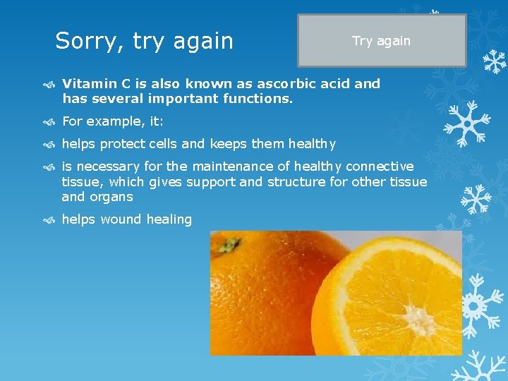 Sorry, try again Try again Vitamin C is also known as ascorbic acid and