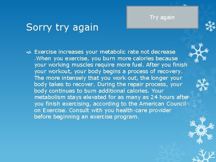 Try again Sorry try again Exercise increases your metabolic rate not decrease. When you