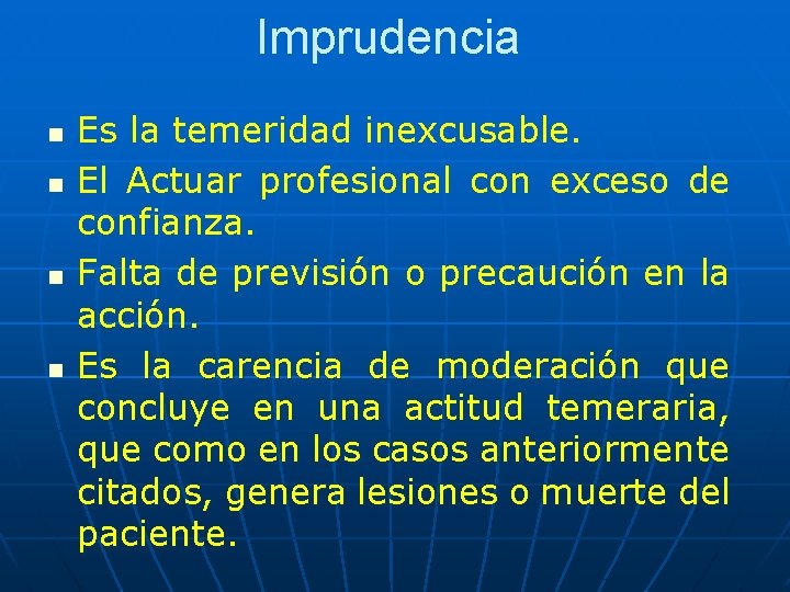 Imprudencia n n Es la temeridad inexcusable. El Actuar profesional con exceso de confianza.