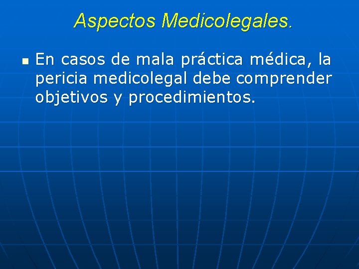 Aspectos Medicolegales. n En casos de mala práctica médica, la pericia medicolegal debe comprender