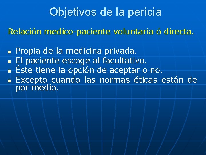 Objetivos de la pericia Relación medico-paciente voluntaria ó directa. n n Propia de la