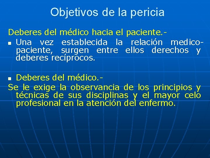 Objetivos de la pericia Deberes del médico hacia el paciente. n Una vez establecida