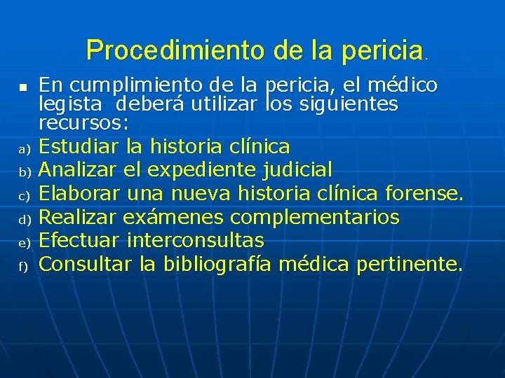 Procedimiento de la pericia. En cumplimiento de la pericia, el médico legista deberá utilizar