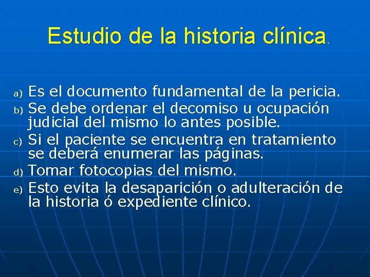 Estudio de la historia clínica. Es el documento fundamental de la pericia. b) Se