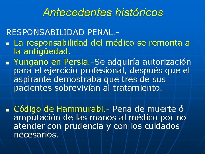 Antecedentes históricos RESPONSABILIDAD PENAL. n La responsabilidad del médico se remonta a la antigüedad.