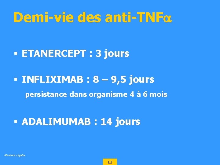 Demi-vie des anti-TNF § ETANERCEPT : 3 jours § INFLIXIMAB : 8 – 9,