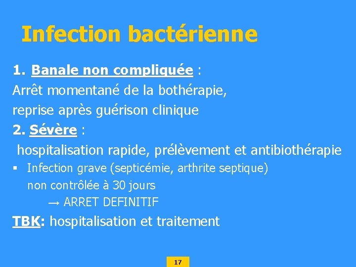 Infection bactérienne 1. Banale non compliquée : Arrêt momentané de la bothérapie, reprise après