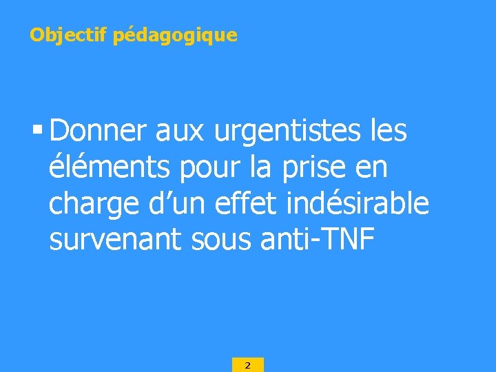 Objectif pédagogique § Donner aux urgentistes les éléments pour la prise en charge d’un