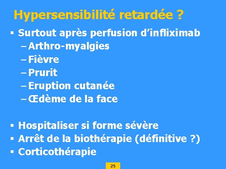 Hypersensibilité retardée ? § Surtout après perfusion d’infliximab – Arthro-myalgies – Fièvre – Prurit