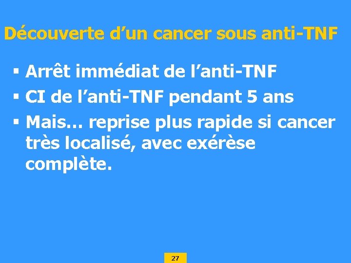 Découverte d’un cancer sous anti-TNF § Arrêt immédiat de l’anti-TNF § CI de l’anti-TNF