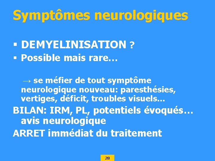 Symptômes neurologiques § DEMYELINISATION ? § Possible mais rare… → se méfier de tout