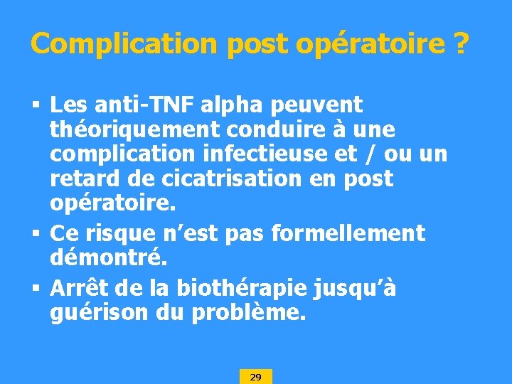 Complication post opératoire ? § Les anti-TNF alpha peuvent théoriquement conduire à une complication