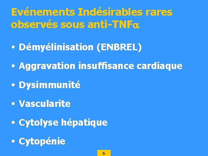 Evénements Indésirables rares observés sous anti-TNF § Démyélinisation (ENBREL) § Aggravation insuffisance cardiaque §