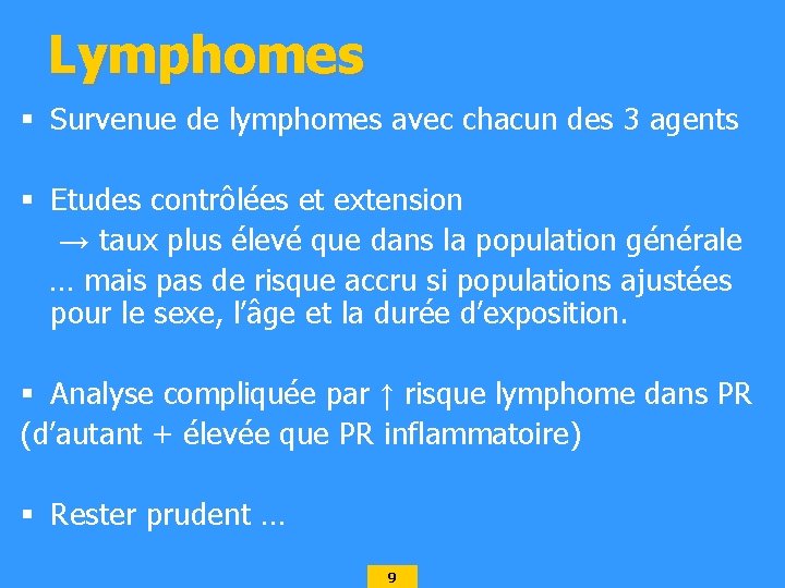 Lymphomes § Survenue de lymphomes avec chacun des 3 agents § Etudes contrôlées et