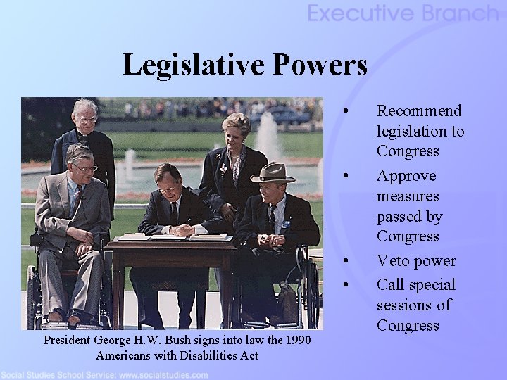 Legislative Powers • • President George H. W. Bush signs into law the 1990