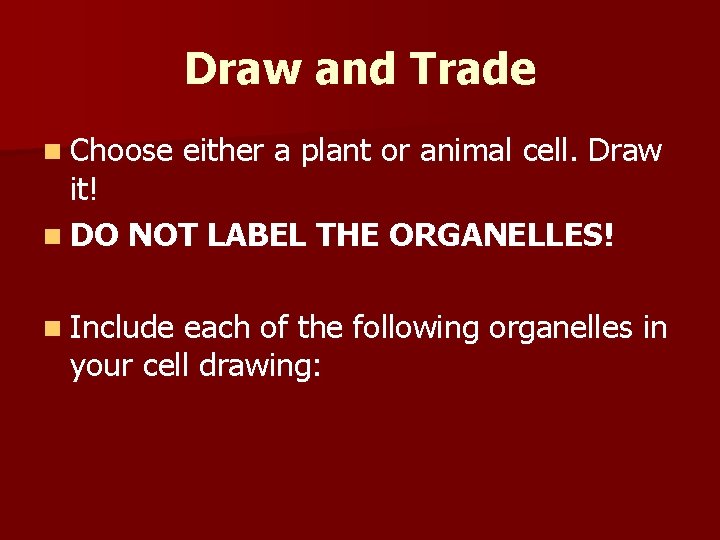 Draw and Trade n Choose either a plant or animal cell. Draw it! n