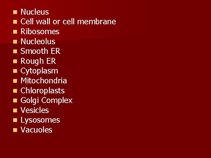 n n n n Nucleus Cell wall or cell membrane Ribosomes Nucleolus Smooth ER