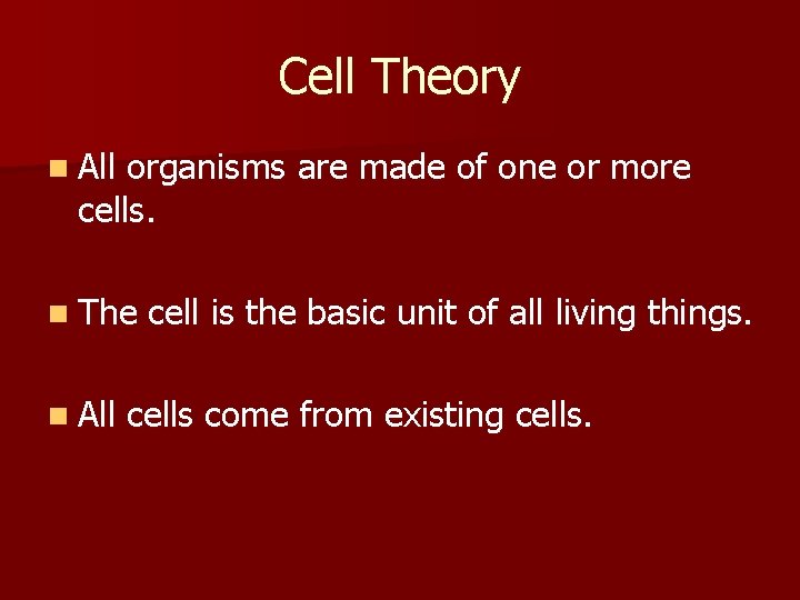 Cell Theory n All organisms are made of one or more cells. n The