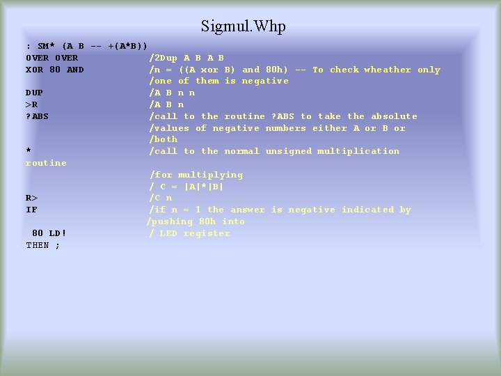 Sigmul. Whp : SM* (A B -- +(A*B)) OVER /2 Dup A B XOR