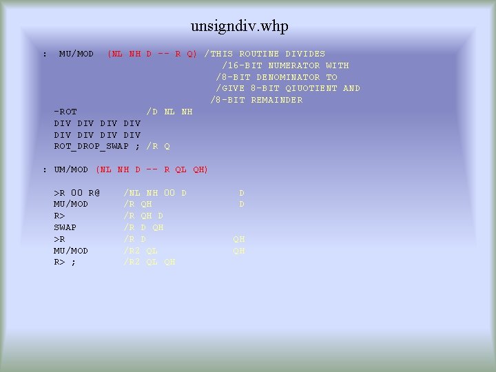 unsigndiv. whp : MU/MOD (NL NH D -- R Q) /THIS ROUTINE DIVIDES /16