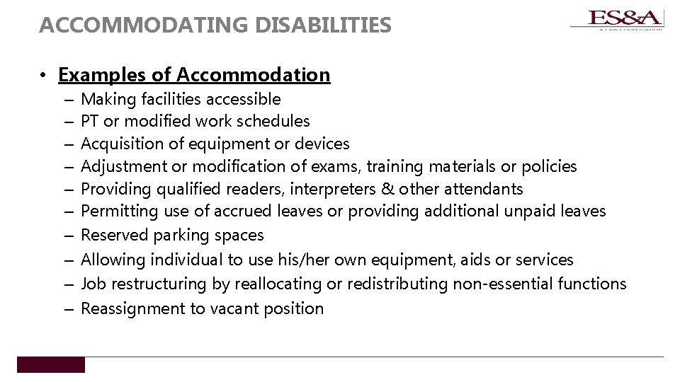 ACCOMMODATING DISABILITIES • Examples of Accommodation – – – – – Making facilities accessible