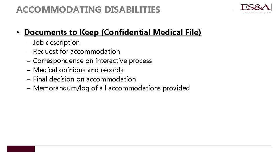 ACCOMMODATING DISABILITIES • Documents to Keep (Confidential Medical File) – – – Job description