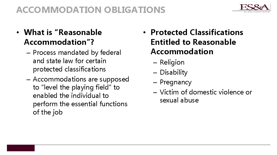ACCOMMODATION OBLIGATIONS • What is “Reasonable Accommodation”? – Process mandated by federal and state