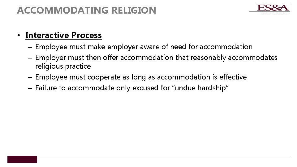 ACCOMMODATING RELIGION • Interactive Process – Employee must make employer aware of need for