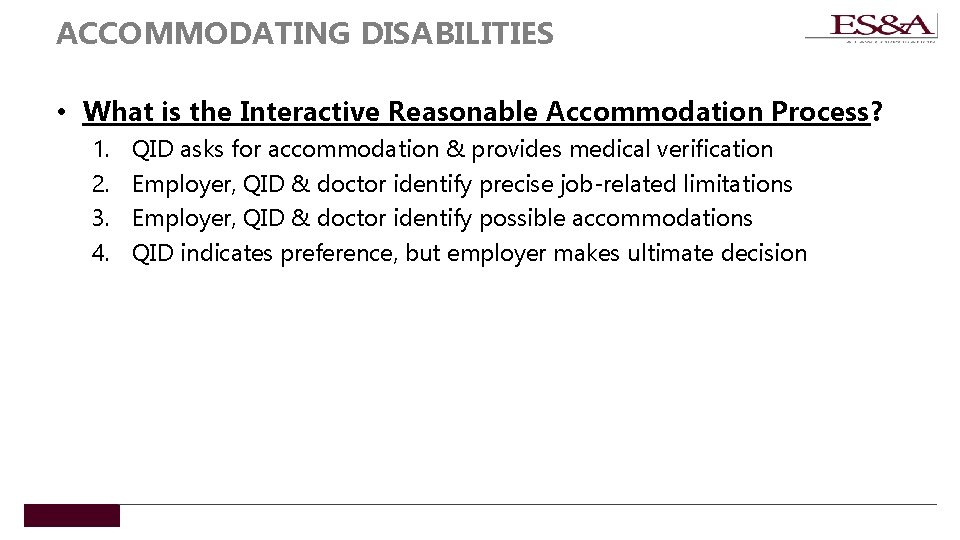 ACCOMMODATING DISABILITIES • What is the Interactive Reasonable Accommodation Process? 1. 2. 3. 4.