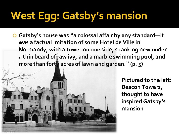 West Egg: Gatsby’s mansion Gatsby’s house was “a colossal affair by any standard—it was