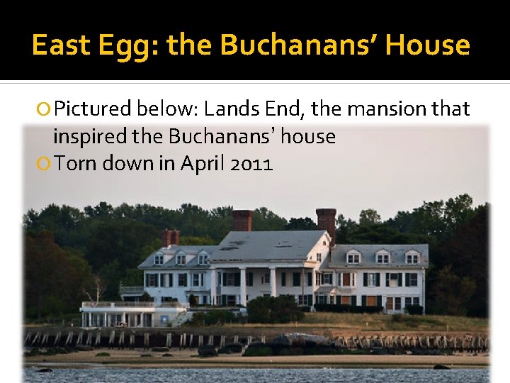 East Egg: the Buchanans’ House Pictured below: Lands End, the mansion that inspired the East Egg: the Buchanans’ House Pictured below: Lands End, the mansion that inspired the