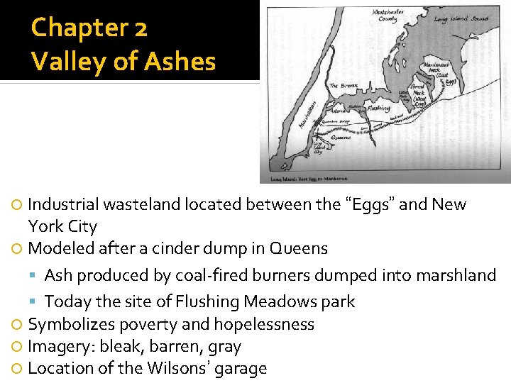 Chapter 2 Valley of Ashes Industrial wasteland located between the “Eggs” and New York Chapter 2 Valley of Ashes Industrial wasteland located between the “Eggs” and New York