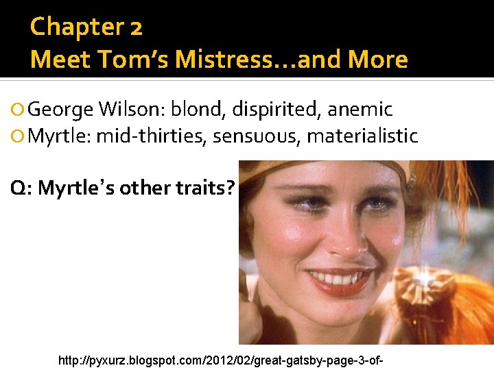 Chapter 2 Meet Tom’s Mistress…and More George Wilson: blond, dispirited, anemic Myrtle: mid-thirties, sensuous,