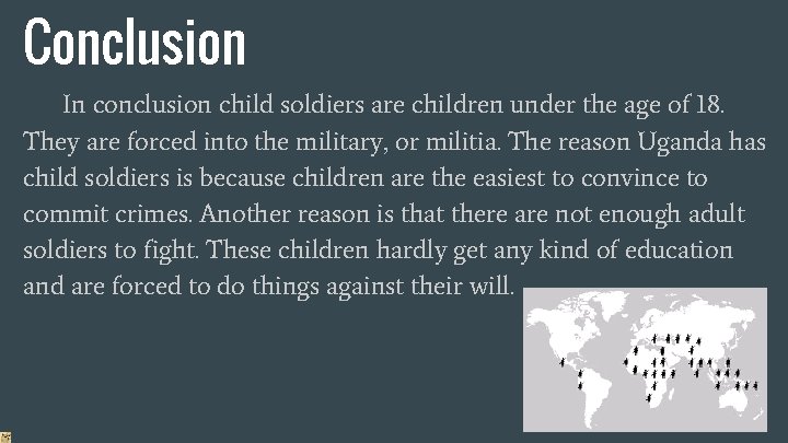 Conclusion In conclusion child soldiers are children under the age of 18. They are