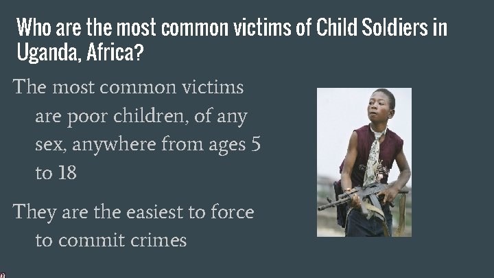 Who are the most common victims of Child Soldiers in Uganda, Africa? The most